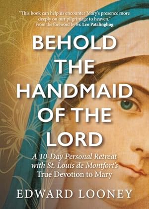Seller image for Behold the Handmaid of the Lord : A 10-day Personal Retreat With St. Louis De Montfort?s True Devotion to Mary for sale by GreatBookPrices
