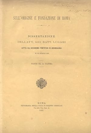 Bild des Verkufers fr SULL'ORIGINE E FONDAZIONE DI ROMA. Dissertazione letta all'Accademia Pontificia di Archeologia il 25 aprile 1889, 24 aprile 1890, 29 aprile 1892. 1889-1892. zum Verkauf von studio bibliografico pera s.a.s.