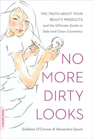 Seller image for No More Dirty Looks : The Truth About Your Beauty Products--and the Ultimate Guide to Safe and Clean Cosmetics for sale by GreatBookPrices