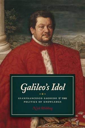 Bild des Verkufers fr Galileo's Idol : Gianfrancesco Sagredo and the Politics of Knowledge zum Verkauf von GreatBookPrices
