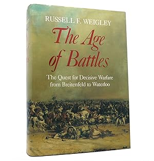 Image du vendeur pour THE AGE OF BATTLES The Quest for Decisive Warfare from Breitenfeld to Waterloo mis en vente par Rare Book Cellar