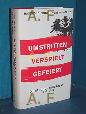 Seller image for Umstritten, verspielt, gefeiert : die Republik sterreich 1918 / 2018 Hannes Leidinger, Verena Moritz for sale by Antiquarische Fundgrube e.U.