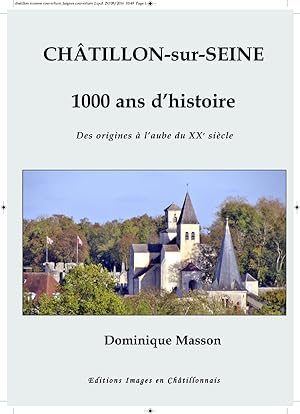 Châtillon-sur-Seine, 1000 ans d histoire. Des origines à l'aube du XXe siècle