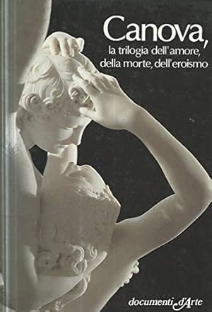 Bild des Verkufers fr Canova, la trilogia dell'amore, della morte, dell'eroismo. zum Verkauf von FIRENZELIBRI SRL