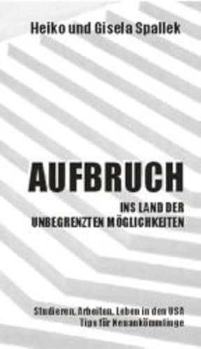 Bild des Verkufers fr Aufbruch ins Land der unbegrenzten Mglichkeiten. Studieren, Arbeiten und Leben in den USA: Tips fr Neuankmmlinge zum Verkauf von Bcherbazaar