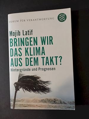 Bringen wir das Klima aus dem Takt? : Hintergründe und Prognosen. Hrsg. von Klaus Wiegandt. [Foru...