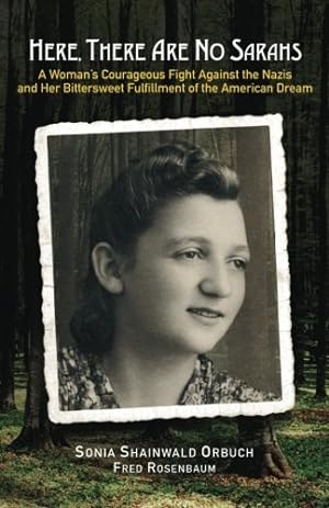 Bild des Verkufers fr Here, There Are No Sarahs: A Woman's Courageous Fight Against the Nazis and Her Bittersweet Fulfillment of the American Dream zum Verkauf von WeBuyBooks