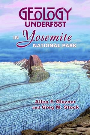 Seller image for Geology Underfoot in Yosemite National Park for sale by GreatBookPrices