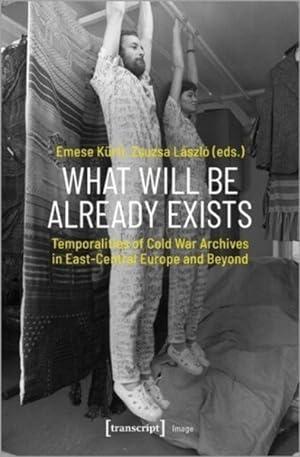 Immagine del venditore per What Will Be Already Exists : Temporalities of Cold War Archives in East-Central Europe and Beyond venduto da GreatBookPricesUK