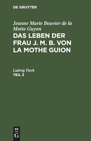 Bild des Verkufers fr Jeanne Marie Bouvier de la Motte Guyon: Das Leben der Frau J. M. B. von la Mothe Guion. Teil 3 zum Verkauf von AHA-BUCH GmbH