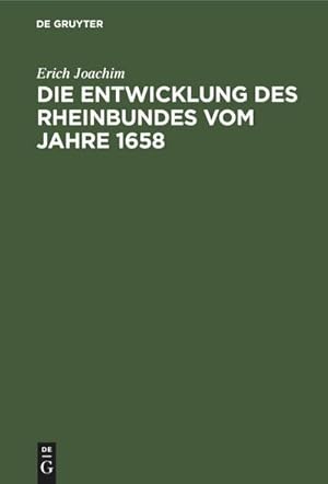 Image du vendeur pour Die Entwicklung des Rheinbundes vom Jahre 1658 : Acht Jahre reichsstndischer Politik 16511658 mis en vente par AHA-BUCH GmbH