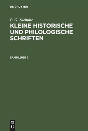 Bild des Verkufers fr B. G. Niebuhr: Kleine historische und philologische Schriften. Sammlung 2 zum Verkauf von AHA-BUCH GmbH