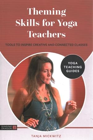 Seller image for Theming Skills for Yoga Teachers : Tools to Inspire Creative and Connected Classes for sale by GreatBookPrices