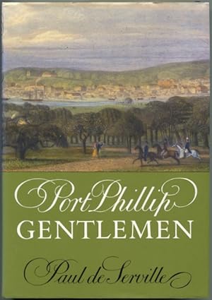 Port Phillip gentlemen : and good society in Melbourne before the gold rushes.