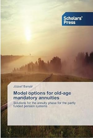 Immagine del venditore per Model options for old-age mandatory annuities : Solutions for the annuity phase for the partly funded pension systems venduto da AHA-BUCH GmbH