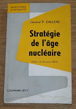 Stratégie de l'âge nucléaire. Preface de Raymond Aron. Questions d'actualité.