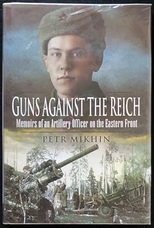 Guns Against the Reich : Memoirs of an Artillery Officer on the Eastern Front.