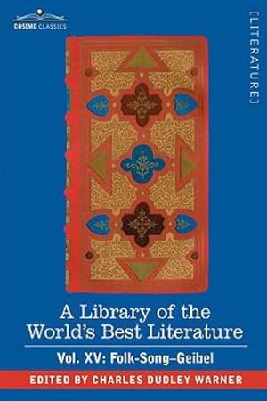 Seller image for A Library of the World's Best Literature - Ancient and Modern - Vol. XV (Forty-Five Volumes); Folk-Song-Geibel [Soft Cover ] for sale by booksXpress