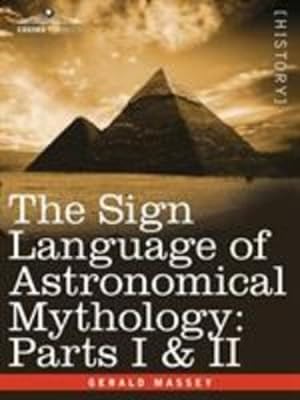 Seller image for The Sign Language of Astronomical Mythology: Parts I & II by Massey, Gerald [Paperback ] for sale by booksXpress