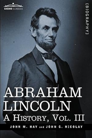 Seller image for Abraham Lincoln: A History, Vol.III (in 10 Volumes) (Cosimo Classics) [Soft Cover ] for sale by booksXpress