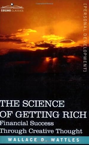 Seller image for The Science of Getting Rich: Financial Success Through Creative Thought by Wallace D. Wattles [Paperback ] for sale by booksXpress