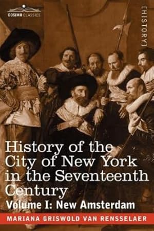 Seller image for History of the City of New York in the Seventeenth Century: Volume I: New Amsterdam (Cosimo Classics) by Mariana Griswold Van Rensselaer [Paperback ] for sale by booksXpress