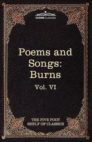 Imagen del vendedor de The Poems and Songs of Robert Burns: The Five Foot Shelf of Classics, Vol. VI (in 51 Volumes) by Burns, Robert [Paperback ] a la venta por booksXpress