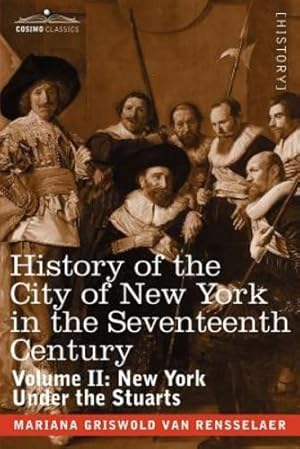 Seller image for History of the City of New York in the Seventeenth Century: Volume II: New York Under the Stuarts (Cosimo Classics) [Soft Cover ] for sale by booksXpress