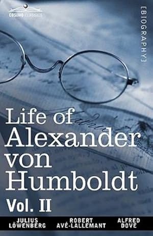 Imagen del vendedor de Life of Alexander Von Humboldt, Vol. II (in Two Volumes) [Soft Cover ] a la venta por booksXpress