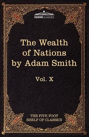 Seller image for An Inquiry Into the Nature and Causes of the Wealth of Nations: The Five Foot Shelf of Classics, Vol. X (in 51 Volumes) [Hardcover ] for sale by booksXpress