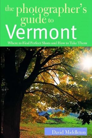 Seller image for The Photographer's Guide to Vermont: Where to Find Perfect Shots and How to Take Them (The Photographer's Guide) by Middleton, David [Paperback ] for sale by booksXpress