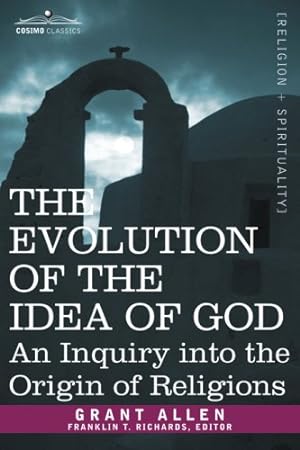 Imagen del vendedor de The Evolution of the Idea of God: An Inquiry Into the Origin of Religions by Grant Allen [Paperback ] a la venta por booksXpress