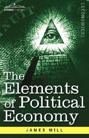 Seller image for The Elements of Political Economy by Mill, James [Paperback ] for sale by booksXpress
