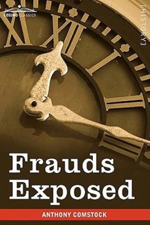 Image du vendeur pour Frauds Exposed: Or How the People Are Deceived and Robbed, and Youth Corrupted by Comstock, Anthony [Paperback ] mis en vente par booksXpress