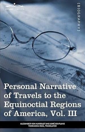 Bild des Verkufers fr Personal Narrative of Travels to the Equinoctial Regions of America, Vol. III (in 3 Volumes): During the Years 1799-1804 [Hardcover ] zum Verkauf von booksXpress