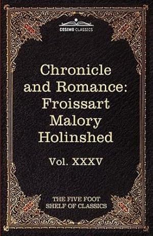 Bild des Verkufers fr Chronicle and Romance: Froissart, Malory, Holinshed: The Five Foot Shelf of Classics, Vol. XXXV (in 51 Volumes) [Soft Cover ] zum Verkauf von booksXpress