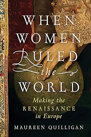 Seller image for When Women Ruled the World: Making the Renaissance in Europe by Quilligan, Maureen [Hardcover ] for sale by booksXpress