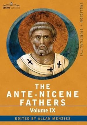Immagine del venditore per The Ante-Nicene Fathers: The Writings of the Fathers Down to A.D. 325, Volume IX Recently Discovered Additions to Early Christian Literature; C [Hardcover ] venduto da booksXpress