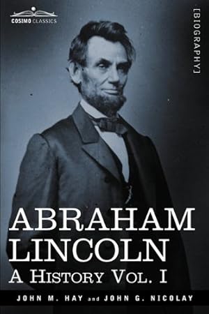 Seller image for Abraham Lincoln: A History, Vol. I (in 10 Volumes) (Cosimo Classics) [Soft Cover ] for sale by booksXpress