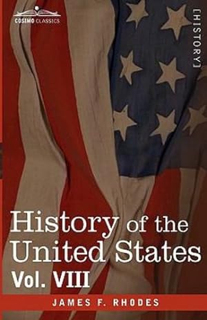 Seller image for History of the United States: From the Compromise of 1850 to the McKinley-Bryan Campaign of 1896, Vol. VIII (in Eight Volumes) [Hardcover ] for sale by booksXpress