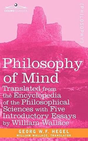 Seller image for Philosophy of Mind: Translated from the Encyclopedia of the Philosophical Sciences with Five Introductory Essays by William Wallace [Soft Cover ] for sale by booksXpress