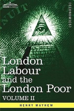 Seller image for London Labour and the London Poor: A Cyclopaedia of the Condition and Earnings of Those That Will Work, Those That Cannot Work, and Those That Will No (Cosimo Classics) [Hardcover ] for sale by booksXpress