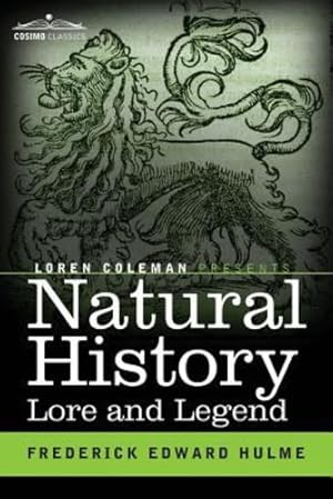 Seller image for Natural History Lore and Legend: Being Some Few Examples of Quaint and Bygone Beliefs Gathered in from Divers Authorities, Ancient and Mediaeval, of Varying Degrees of Reliability [Soft Cover ] for sale by booksXpress