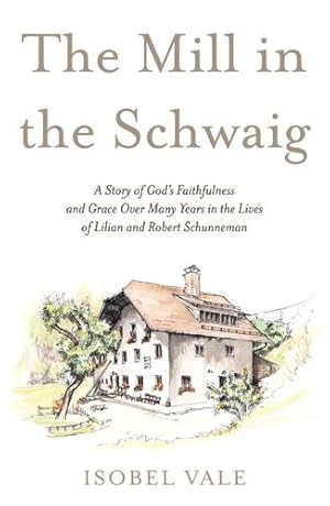 Seller image for The Mill in the Schwaig: A Story of Gods Faithfulness and Grace Over Many Years in the Lives of Lilian and Robert Schunneman [Broché ] for sale by booksXpress