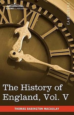 Imagen del vendedor de The History of England from the Accession of James II, Vol. V (in Five Volumes): With a Memoir of Lord Macaulay and a Sketch of Lord Macaulay's Life a [Soft Cover ] a la venta por booksXpress