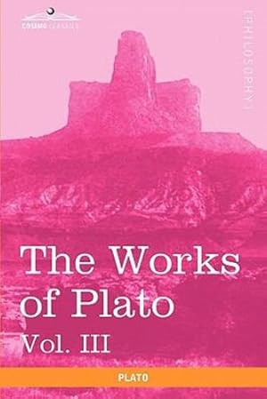 Seller image for The Works of Plato, Vol. III (in 4 Volumes): The Trial and Death of Socrates [Soft Cover ] for sale by booksXpress