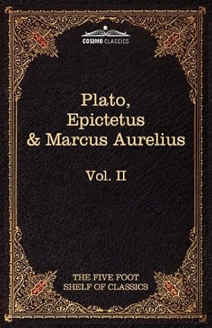 Seller image for The Apology, Phaedo and Crito by Plato; The Golden Sayings by Epictetus; The Meditations by Marcus Aurelius: The Five Foot Shelf of Classics, Vol. II [Hardcover ] for sale by booksXpress