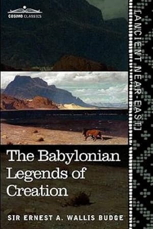 Seller image for The Babylonian Legends of Creation: And the Fight Between Bel and the Dragon by Wallis Budge, Ernest A. [Paperback ] for sale by booksXpress