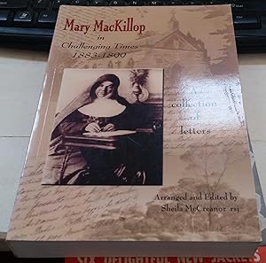 Mary MacKillop in Challenging Times 1883 -1899: A collection of letters