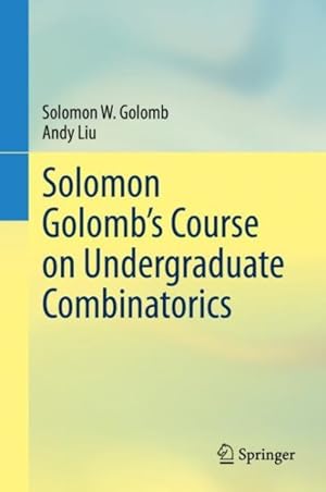 Bild des Verkufers fr Solomon Golomb?s Course on Undergraduate Combinatorics zum Verkauf von GreatBookPrices